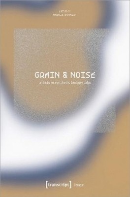 Markus Schmidt Grain & Noise - Artists in Synthetic Biol (Paperback) (UK IMPORT)