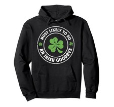 Most Likely To Do An Irish goodbye Funny st. patrick Pullover Hoodie