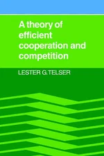 A Theory of Efficient Cooperation and Competition Telser Paperback 9780521022200