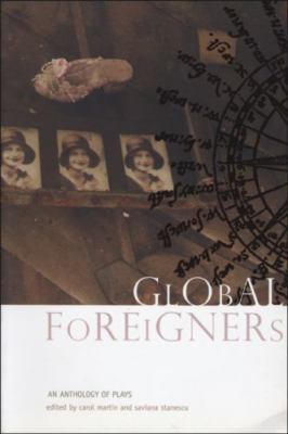 Global Foreigners: An Anthology of Plays by Stanescu, Saviana