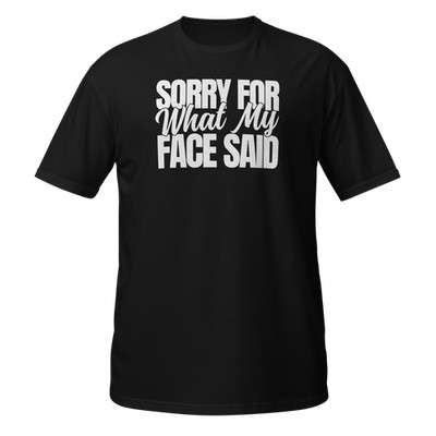 Sorry For What My Face Said Funny Satic T-Shirt, Humorous Attitude Saying Shirt 