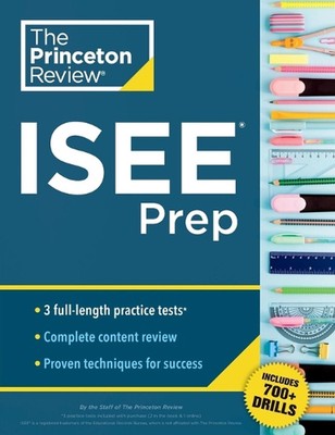 Princeton Review ISEE Prep: 3 Practice Tests + Review & Techniques + Drills by T