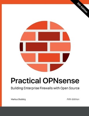 Praktische OPNsense: Enterprise Firewalls bauen mit Open Source von Markus Stu