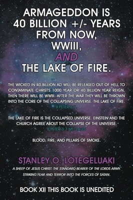 Stanley O. Lotegeluaki | Armageddon is 40 Billion +/- Years from Now, WWIII,...