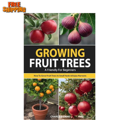 Growing Fruit Trees for Beginners: the Ultimate Guide on How to Grow Fruit