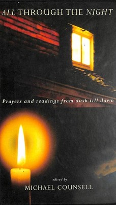 All Through the Night: Prayers and Readings from Dusk till Dawn by Michael Couns