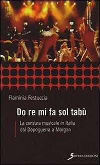 Do re mi fa sol tabu. La censura musicale in Italia dal dopoguerra a Morgan