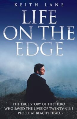 Life on the Edge: The True Story of the Hero Who Saved the Lives of ...
