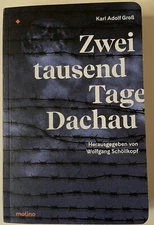 Karl Adolf Groß two thousand days Dachau, Dachau, contemporary history, Dachau concentration camp, concentration camp