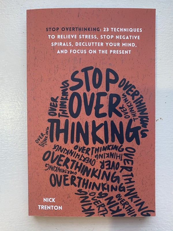 Stop Overthinking: 23 Techniques to Relieve Stress, Stop Negative Spirals…