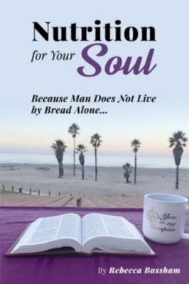 Nutrition For Your Soul: Because Man Does Not Live by Bread Alone, Brand New,...