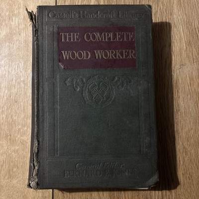 The complete Wood Worker 1919 Uk First Edition Bernard Jones Cassell