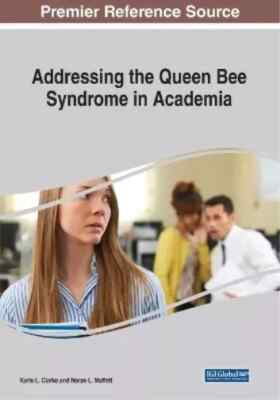 Addressing the Queen Bee Syndrome in Academia KARIS CLARK NORAN MOFFETT