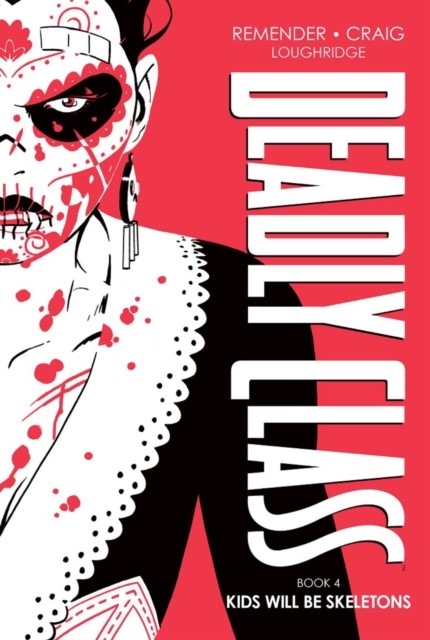 Deadly Class Deluxe Edition, Book 4: Kids Will Be Skeletons by Rick Remender