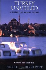 Turkey Unveiled: A History of Modern Tukey, Pope, Hugh & Pope, Nicole & Pope, Ni
