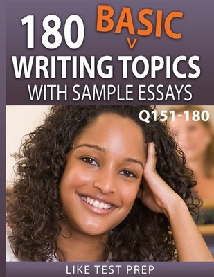 180 Basic Writing Topics with Sample Essays Q151-180: 240 Basic Writing Topi...