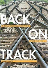BACK ON TRACK: AMERICAN RAILROAD ACCIDENTS AND SAFETY, By Mark Aldrich BRAND NEW