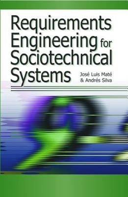 Requirements Engineering for Sociotechnical Systems by Jose Luis Mate: New