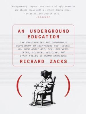 An Underground Education: The Unauthorized and Outrageous Supplement to Everythi