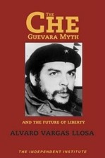 Alvaro Vargas Llosa Che Guevara Myth and the Future of Liberty (Hardback)