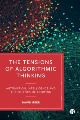 The Tensions of Algorithmic Thinking: Automation, Intel - Paperback NEW David 01