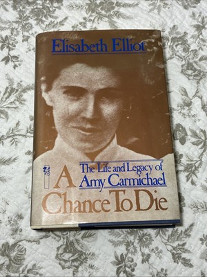 Chance to Die: The Life and Legacy of Amy Carmichael - Elisabeth Elliot 1987, HC