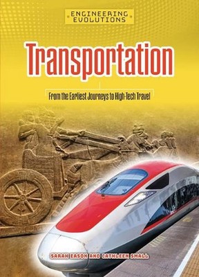 Transportation: From the Earliest Journeys to High-Tech Travel by Sarah Eason Ha