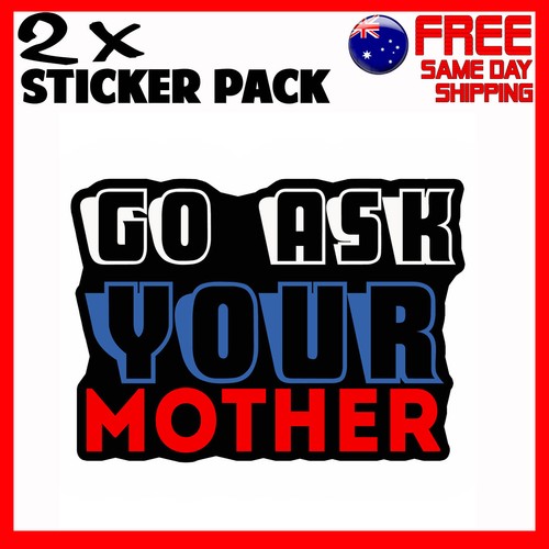 2 x Stickers Go Ask You Mother Mum Dad Father Car Bumper Funny Novelty ...