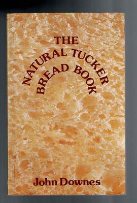 THE NATURAL TUCKER BREAD BOOK by JOHN DOWNES