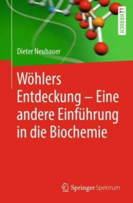W?Hlers Entdeckung - Eine Andere Einf?Hrung In Die Biochemie