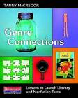 Genre Connections: Lessons to Launch Literary and Nonfiction Texts by Tanny McGregor (Paperback / softback, 2013)