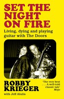 Set The Night On Fire Living, Dying And Playing Guitar With The Doors Krieger