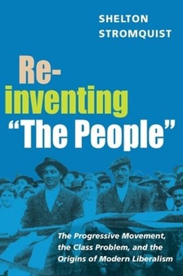 Reinventing the People: The Progressive Movement, the Class Problem, and the