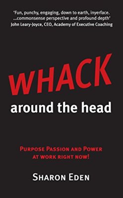Whack Around The Head: Purpose Passion and Power at Work Right Now! PBK NEW