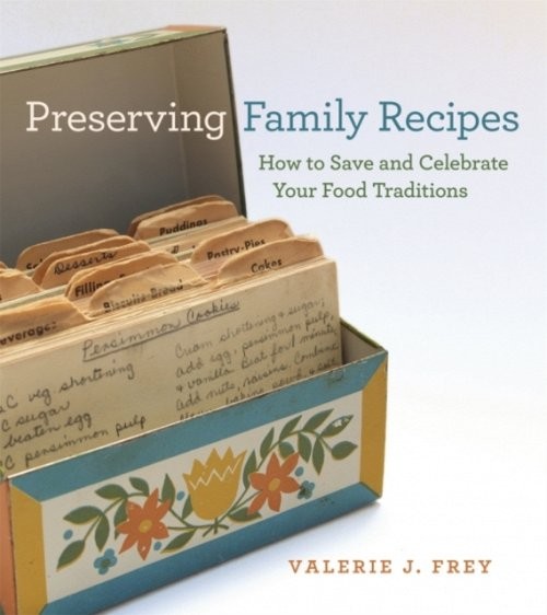 Preserving Family Recipes – How to Save and Celebrate Your Food Traditions Frey