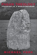 Pagan Theology: Paganism as a World Religion by Michael York