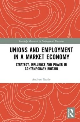 Unions and Employment in a Market Economy: Strategy, Influence and Power in Cont