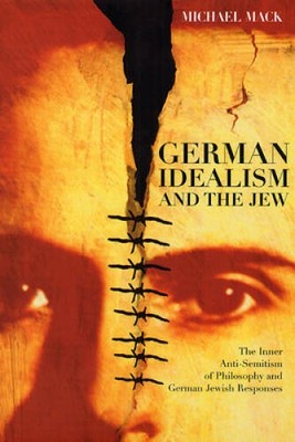 German Idealism and the Jew: The Inner Anti-Semitism of Philosophy and Ge - GOOD
