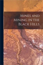 Mines and Mining in the Black Hills (Paperback or Softback)