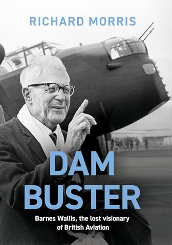 Richard Morris Unisex Multicolor Dam Buster : Barnes Wallis, The Lost Visionary Of British Aviation - Image 6