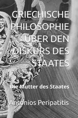 Griechische Philosophie ber Den Diskurs Des Staates: Die Mutter des Staates by A