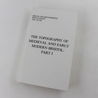 Topography of Medieval and Early Modern Bristol: Part 1 - Property Holdings in t