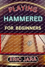 Playing Hammered Dulcimer for Beginners: Complete Procedural Melody Guide To Und