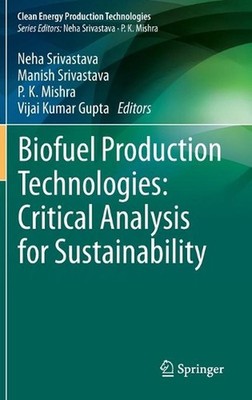 Biofuel Production Technologies: Critical Analysis for Sustainability by Neha Sr