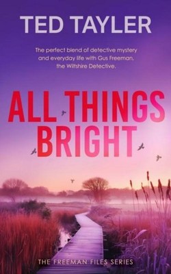 All Things Bright Ted Tayler