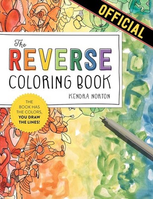 The Reverse Coloring Book The Book Has the Colors, You Draw the Lines! Paperback