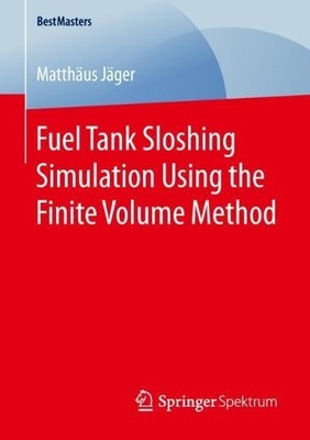 Fuel Tank Sloshing Simulation Using the Finite Volume Method - 9783658252274