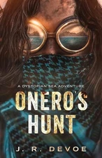 Onero's Hunt: A Dystopian Sea Adventure by J.R. Devoe Paperback Book