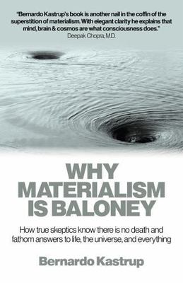 Why Materialism Is Baloney - Kastrup, Bernardo - Very Good