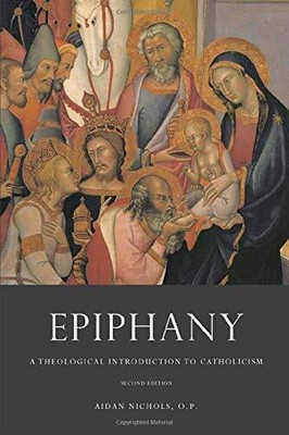 EPIPHANY: A THEOLOGICAL INTRODUCTION TO CATHOLICISM By Aidan Nichols & Ex NEW